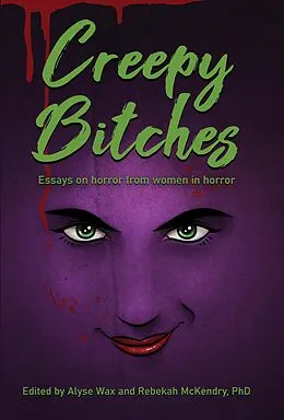 E-Book (epub) Creepy Bitches: Essays On Horror From Women In Horror von Alyse Wax, Rebekah McKendry