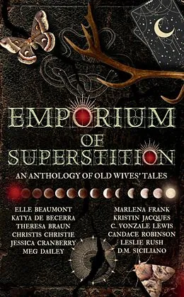 E-Book (epub) Emporium of Superstition: An Old Wives Tale Anthology von Elle Beaumont, Candace Robinson, Leslie Rush