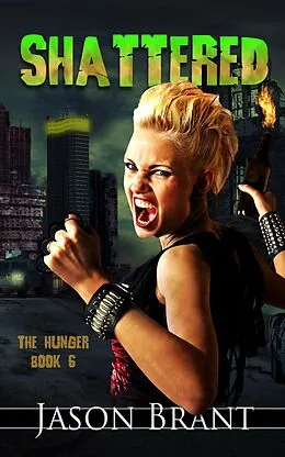 E-Book (epub) Shattered (The Hunger, #6) von Jason Brant