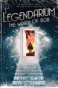 E-Book (epub) Legendarium: The Wrath of Bob von Kevin G. Summers, Michael Bunker