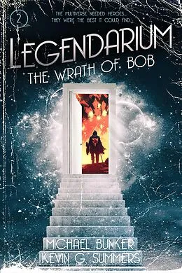 E-Book (epub) Legendarium: The Wrath of Bob von Kevin G. Summers, Michael Bunker
