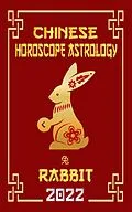 E-Book (epub) Rabbit Chinese Horoscope & Astrology 2022 (Check out Chinese new year horoscope predictions 2022, #4) von LeeHong Feng Shui