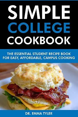 E-Book (epub) Simple College Cookbook: The Essential Student Recipe Book for Easy, Affordable Campus Cooking. von Emma Tyler