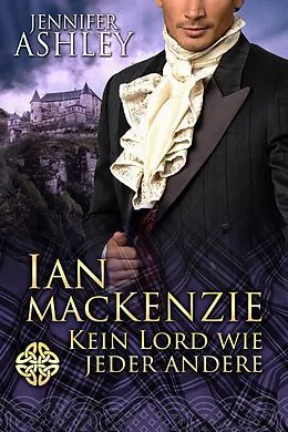E-Book (epub) Ian MacKenzie: Kein Lord wie jeder andere (Mackenzies: Deutsche Ausgabe, #1) von Jennifer Ashley