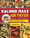 E-Book (epub) Kalorik Maxx Air Fryer Oven Cookbook von Victor B. Frost