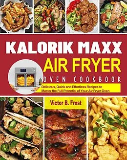 E-Book (epub) Kalorik Maxx Air Fryer Oven Cookbook von Victor B. Frost