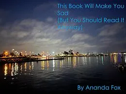 E-Book (epub) This Book Will Make You Sad (But You Should Read It Anyway) von Ananda Fox