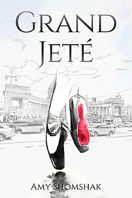 E-Book (epub) Grand Jeté (The Ballet Series, #1) von Amy Shomshak