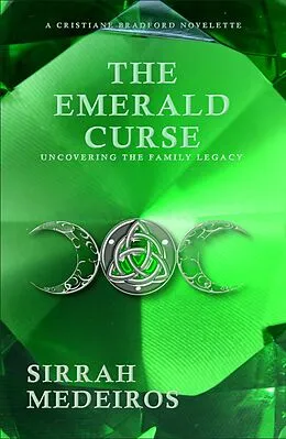 E-Book (epub) The Emerald Curse (Cristiane Bradford Series, #0) von Sirrah Medeiros