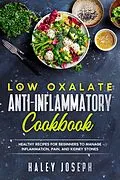 E-Book (epub) Low Oxalate Anti-Inflammatory Cookbook: Healthy Recipes for Beginners to Manage Inflammation, Pain, and Kidney Stones. von Haley Joseph