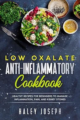 E-Book (epub) Low Oxalate Anti-Inflammatory Cookbook: Healthy Recipes for Beginners to Manage Inflammation, Pain, and Kidney Stones. von Haley Joseph