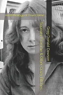 E-Book (epub) Squeaky Fromme & Other Crazy Bitches An Anthology of True Crime von Greg Donald Dawson