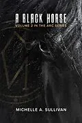 E-Book (epub) A Black Horse (The ARC Series, #2) von Michelle A. Sullivan