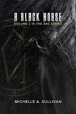E-Book (epub) A Black Horse (The ARC Series, #2) von Michelle A. Sullivan