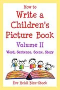 E-Book (epub) How to Write a Children's Picture Book Volume II: Word, Sentence, Scene, Story von Eve Heidi Bine-Stock