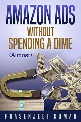 E-Book (epub) Amazon Ads Without Spending a Dime (Almost) von Prasenjeet Kumar