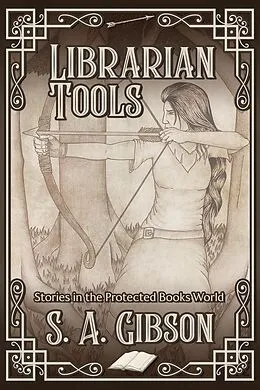 E-Book (epub) Librarian Tools: Stories in the Protected Books World von S. A. Gibson