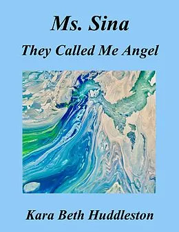 E-Book (epub) Ms. Sina, They Called Me Angel (The Gift, #5) von Kara Beth Huddleston