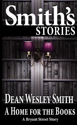 E-Book (epub) A Home for the Books (Bryant Street) von Dean Wesley Smith