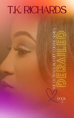 E-Book (epub) Derailed (The On Track but Off Course Series, #2) von T. K. Richards