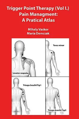 E-Book (epub) Trigger Point Therapy (Vol I.) Pain Managment: A Pratical Atlas von Mihaly Vaskor, Maria Demcsak