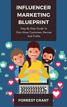 E-Book (epub) Influencer Marketing Blueprint - Step By Step Guide To Gain More Customers, Revenue And Profits von Forrest Grant
