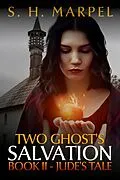 E-Book (epub) Two Ghost's Salvation, Book II - Jude's Tale (Ghost Hunters Mystery Parables) von S. H. Marpel