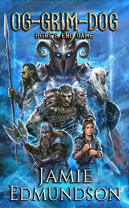 E-Book (epub) Og-Grim-Dog: Ogre's End Game (Me Three, #4) von Jamie Edmundson
