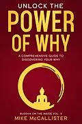E-Book (epub) Unlock The Power Of Why: A Comprehensive Guide To Discovering Your Why (Buddha on the Inside, #5) von Mike McCallister