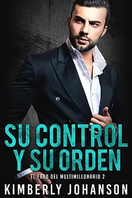 E-Book (epub) Su Control Y Su Orden (El Faro del Multimillonario, #2) von Kimberly Johanson