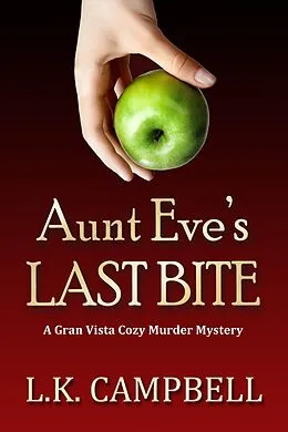 E-Book (epub) Aunt Eve's Last Bite (Gran Vista Cozy Murder Mysteries, #1) von L. K. Campbell