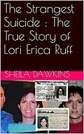 E-Book (epub) The Strangest Suicide : The True Story of Lori Erica Ruff von Sheila Dawkins
