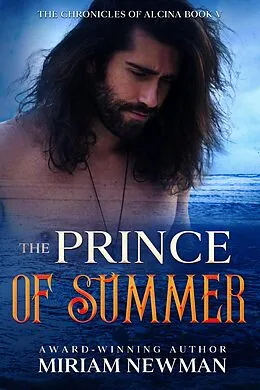 E-Book (epub) The Prince of Summer (The Chronicles of Alcinia, #5) von Miriam Newman