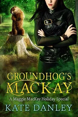 E-Book (epub) Groundhog's MacKay (Maggie MacKay: Holiday Special, #8) von Kate Danley