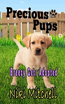 E-Book (epub) Precious Pups: Breezy Gets Adopted (A Doggie Adventure for Kids and Canine Lovers, #1) von Niki Mitchell