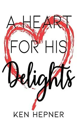 E-Book (epub) A Heart for His Delights von Ken Hepner