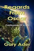 E-Book (epub) Regards From Oscar: Confessions Of A Spy von Gary Ader