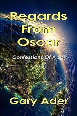 E-Book (epub) Regards From Oscar: Confessions Of A Spy von Gary Ader