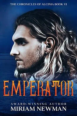 E-Book (epub) Emperator (The Chronicles of Alcinia, #6) von Miriam Newman