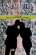 E-Book (epub) Unexpected Connections (Feldspar Small Town Romance, #4) von Jo Carey
