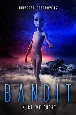 E-Book (epub) Universe Destroyers: Bandit von Kurt Weichert