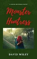 E-Book (epub) Monster Huntress (Young Huntress, #1) von David Wiley