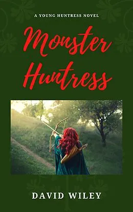 E-Book (epub) Monster Huntress (Young Huntress, #1) von David Wiley
