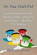E-Book (epub) I'm Your Paint Pot von Bookopedia, Richard Lincton