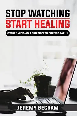 E-Book (epub) Stop Watching, Start Healing von Jeremy Beckam, James Taiwo