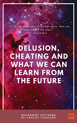 E-Book (epub) Delusion, Cheating And What We Can Learn From The Future (Recurrent Patterns, #1) von Vaclav Vincalek