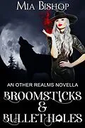 E-Book (epub) Broomsticks & Bullet Holes von Mia Bishop