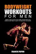 E-Book (epub) Bodyweight Workouts for Men von Francis Papun