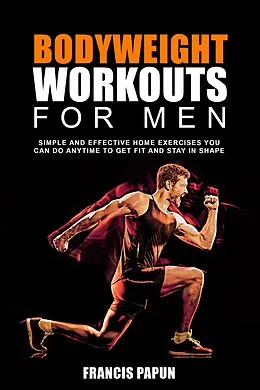 E-Book (epub) Bodyweight Workouts for Men von Francis Papun