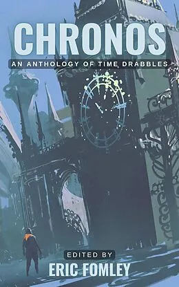 E-Book (epub) Chronos: An Anthology of Time Drabbles (Shacklebound Books Drabble Anthologies) von Eric Fomley